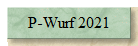 P-Wurf 2021