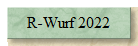 R-Wurf 2022