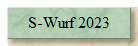 S-Wurf 2023